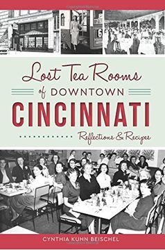 portada Lost Tea Rooms of Downtown Cincinnati: Reflections & Recipes (American Palate) (in English)