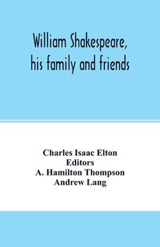 portada William Shakespeare, his family and friends (en Inglés)