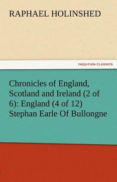 portada chronicles of england, scotland and ireland (2 of 6): england (4 of 12) stephan earle of bullongne (en Inglés)