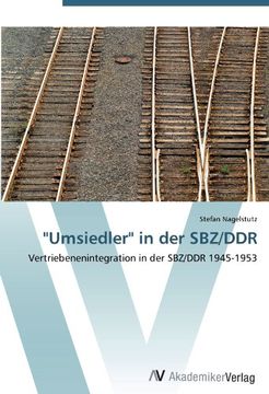 portada "Umsiedler" in der SBZ/DDR: Vertriebenenintegration in der SBZ/DDR 1945-1953