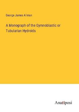 portada A Monograph of the Gymnoblastic or Tubularian Hydroids 