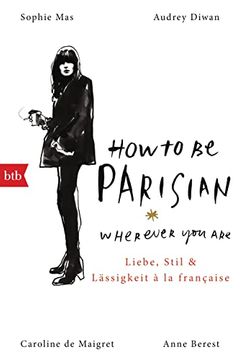 portada How to be Parisian Wherever you Are: Liebe, Stil und Lässigkeit à la Française - Deutsche Ausgabe (in German)