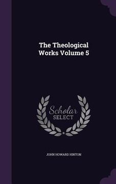 portada The Theological Works Volume 5 (en Inglés)