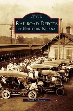 portada Railroad Depots of Northern Indiana (en Inglés)
