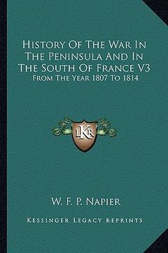 portada history of the war in the peninsula and in the south of france v3: from the year 1807 to 1814