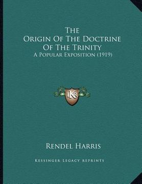 portada the origin of the doctrine of the trinity: a popular exposition (1919) (in English)
