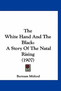 portada the white hand and the black: a story of the natal rising (1907) (en Inglés)