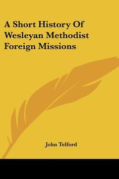 portada a short history of wesleyan methodist foreign missions