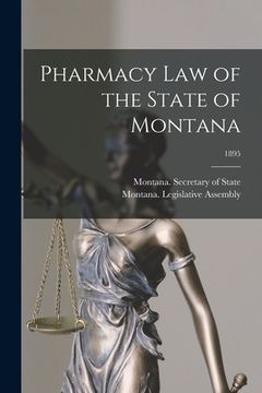 portada Pharmacy Law of the State of Montana; 1895 (in English)