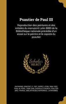 portada Psautier de Paul III: Reproduction des peintures et des initiales du manuscrit Latin 8880 de la Bibliothèque nationale préce&#76 (en Francés)