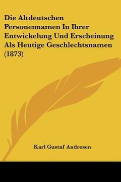 portada Die Altdeutschen Personennamen In Ihrer Entwickelung Und Erscheinung Als Heutige Geschlechtsnamen (1873) (en Alemán)