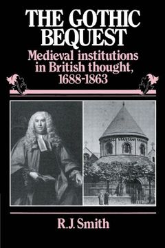 portada The Gothic Bequest: Medieval Institutions in British Thought, 1688-1863 (in English)