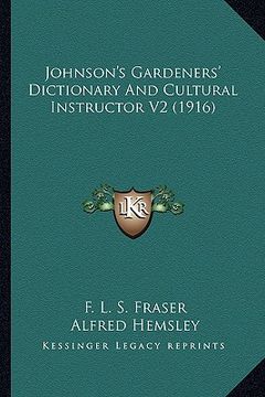 portada johnson's gardeners' dictionary and cultural instructor v2 (1916) (en Inglés)