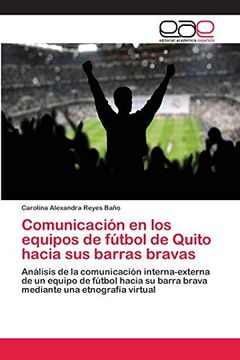 portada Comunicación en los Equipos de Fútbol de Quito Hacia sus Barras Bravas: Análisis de la Comunicación Interna-Externa de un Equipo de Fútbol Hacia su Barra Brava Mediante una Etnografía Virtual