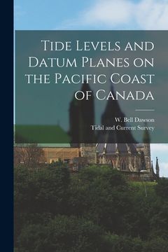 portada Tide Levels and Datum Planes on the Pacific Coast of Canada [microform] (in English)