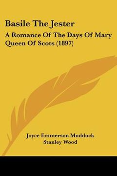 portada basile the jester: a romance of the days of mary queen of scots (1897) (en Inglés)
