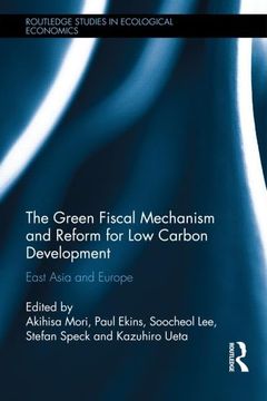 portada The Green Fiscal Mechanism and Reform for low Carbon Development: East Asia and Europe (Routledge Studies in Ecological Economics) (in English)