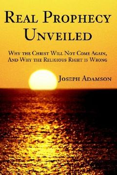 portada real prophecy unveiled: why the christ will not come again, and why the religious right is wrong (en Inglés)