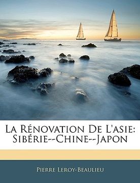 portada La Rénovation De L'asie: Sibérie--Chine--Japon (en Francés)
