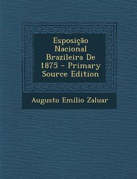 portada Esposicao Nacional Brazileira de 1875 - Primary Source Edition (en Portugués)