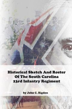 portada Historical Sketch And Roster Of The South Carolina 23rd Infantry Regiment (in English)