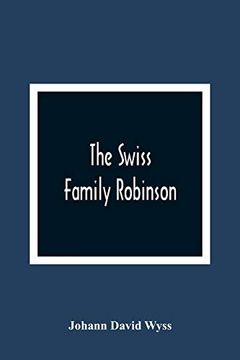 portada The Swiss Family Robinson, or, the Adventures of a Father and his Four Sons on a Desert Island: Six Coloured Engravings on Steel 
