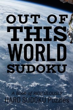 portada Out of This World Sudoku: 300 Ridiculously HARD SUDOKU PUZZLES (en Inglés)