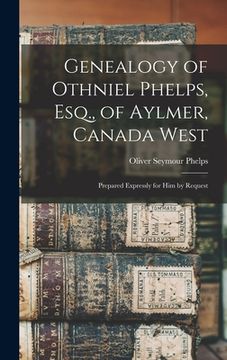 portada Genealogy of Othniel Phelps, Esq., of Aylmer, Canada West: Prepared Expressly for Him by Request (en Inglés)