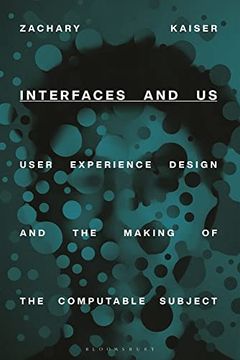 portada Interfaces and Us: User Experience Design and the Making of the Computable Subject