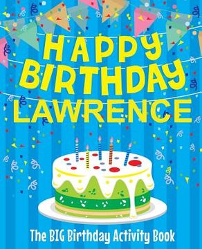 portada Happy Birthday Lawrence - The Big Birthday Activity Book: Personalized Children's Activity Book (en Inglés)