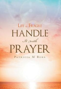 portada Life Is Fragile Handle It With Prayer (en Inglés)
