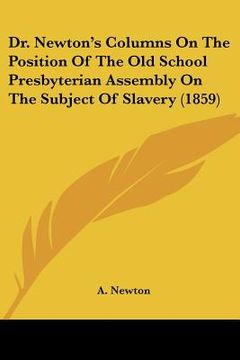 portada dr. newton's columns on the position of the old school presbyterian assembly on the subject of slavery (1859)