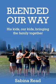 portada Blended Our Way: His kids, our kids, bringing the family together (en Inglés)