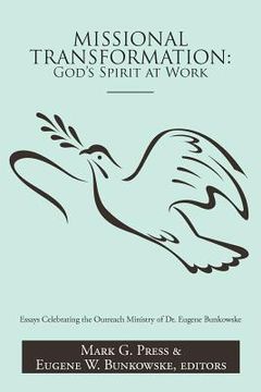 portada missional transformation: god's spirit at work: essays celebrating the outreach ministry of dr. eugene bunkowske (en Inglés)
