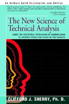portada the new science of technical analysis: using the statistical techniques of neuroscience to uncover order and chaos in the markets (en Inglés)