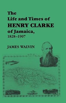 portada the life and times of henry clarke of jamaica, 1828-1907 (en Inglés)