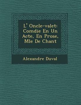 portada L' Oncle-valet: Com�die En Un Acte, En Prose, M�l�e De Chant (en Francés)