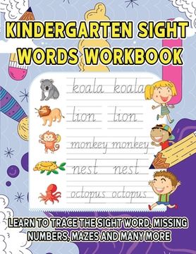 portada Kindergarten Sight Words Workbook: Learn to trace the sight words, Missing Numbers, Mazes And Many More