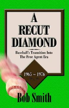 portada a recut diamond: baseball's transition into the free agent era (1965-1976 (en Inglés)