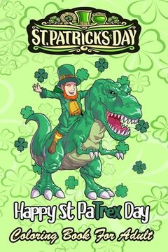portada St Patricks Day Coloring Book For Adult: Dino St Patricks Day - An Adult Coloring Books St Patrick for Kids, Adults with Beautiful Irish Shamrock, Lep (en Inglés)