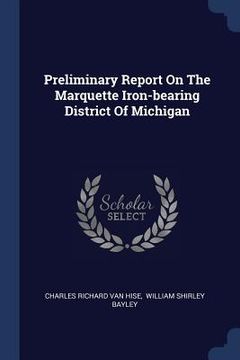 portada Preliminary Report On The Marquette Iron-bearing District Of Michigan (en Inglés)