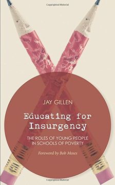 portada Educating for Insurgency: The Roles of Young People in Schools of Poverty