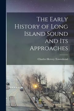 portada The Early History of Long Island Sound and its Approaches (en Inglés)