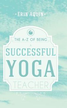 portada The A-Z of Being a Successful Yoga Teacher (in English)