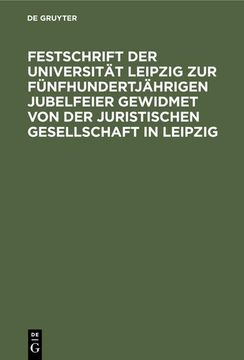 portada Festschrift der Universität Leipzig zur Fünfhundertjährigen Jubelfeier Gewidmet von der Juristischen Gesellschaft in Leipzig (in German)