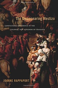 portada The Disappearing Mestizo: Configuring Difference In The Colonial New Kingdom Of Granada (en Inglés)