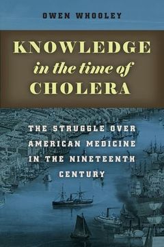 portada Knowledge in the Time of Cholera: The Struggle Over American Medicine in the Nineteenth Century (in English)