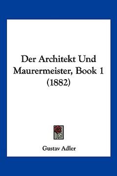 portada Der Architekt Und Maurermeister, Book 1 (1882) (en Alemán)