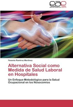 portada Alternativa Social Como Medida De Salud Laboral En Hospitales: Un Enfoque Metodológico Para La Salud Ocupacional En Los Nosocomios (spanish Edition)