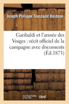 portada Garibaldi Et l'Armée Des Vosges: Récit de la Campagne Avec Documents 4e Ed